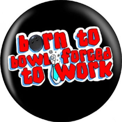 OnTheBall Born To Bowl Forced To Work Bowling Ball